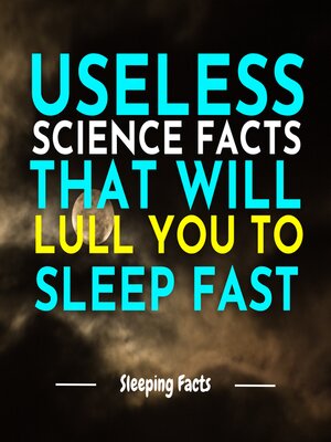 cover image of Useless Science Facts That Will Lull You to Sleep Fast